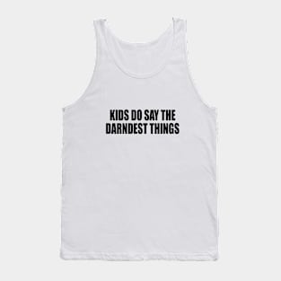 Kids do say the darndest things Tank Top